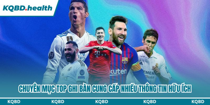 Chuyên mục Top ghi bàn cung cấp nhiều thông tin hữu ích