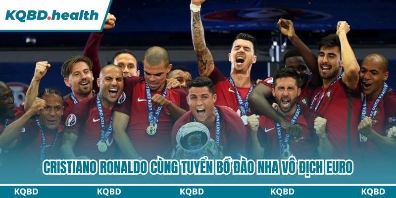 Cristiano Ronaldo cùng tuyển Bồ Đào Nha vô địch Euro