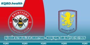 Dự đoán Aston Villa vs Brentford