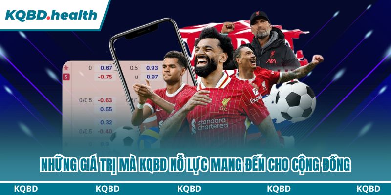 Những giá trị mà KQBD nỗ lực mang đến cho cộng đồng