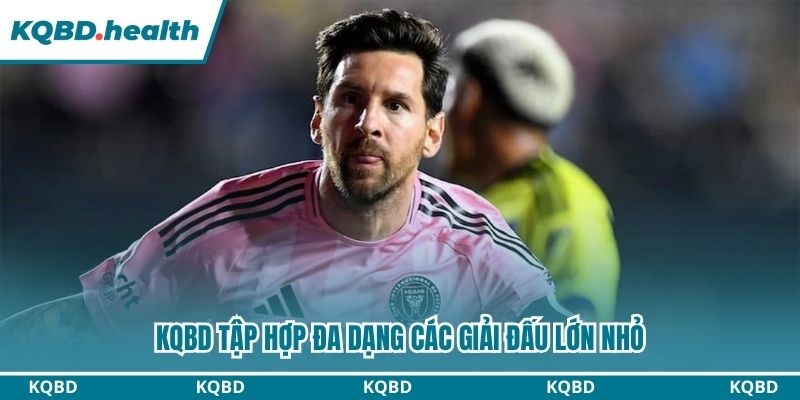 KQBD tập hợp đa dạng các giải đấu từ lớn đến nhỏ