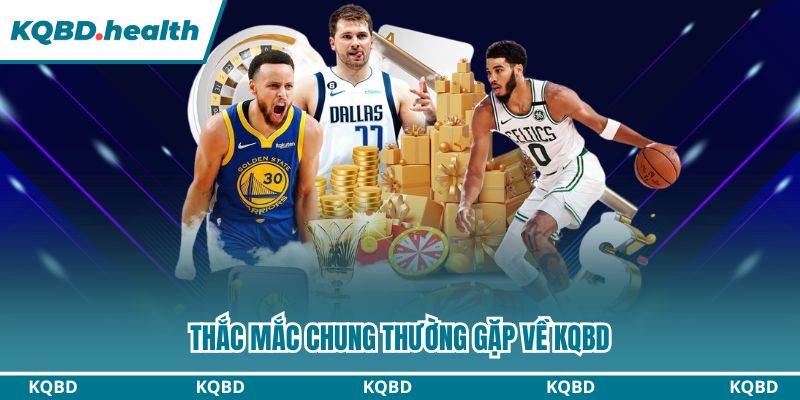 Thắc mắc chung thường gặp về KQBD