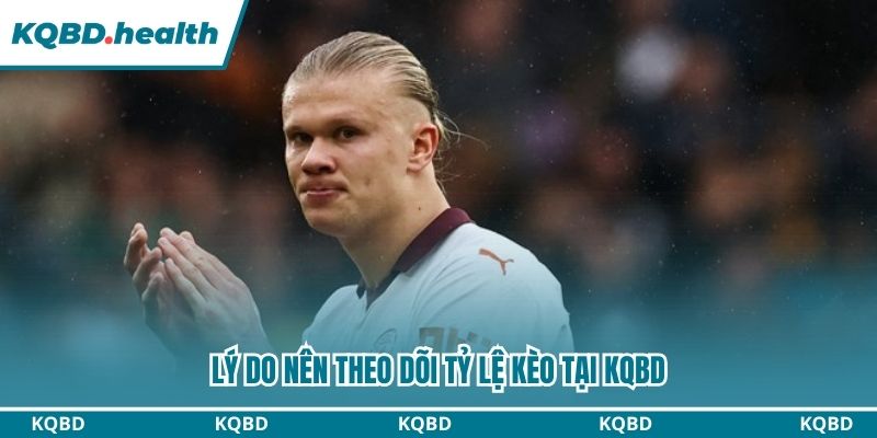 Những lý do nên theo dõi tỷ lệ cược tại KQBD