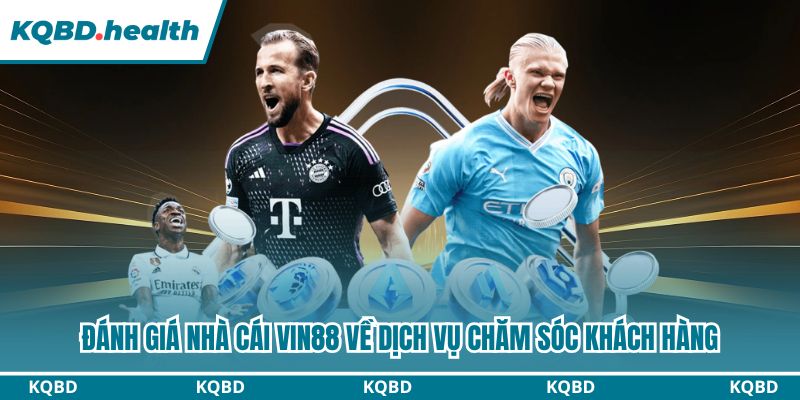 Vin88 luôn chú trọng đến dịch vụ chăm sóc khách hàng